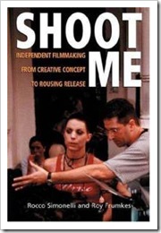 shoot-me-independent-filmmaking-from-creative-concept-rousing-rocco-simonelli-paperback-cover-art